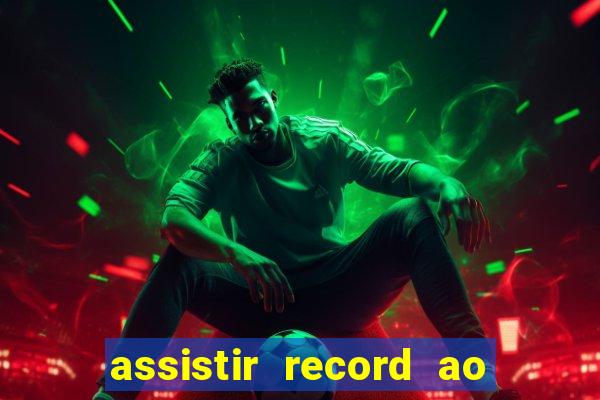 assistir record ao vivo bahia