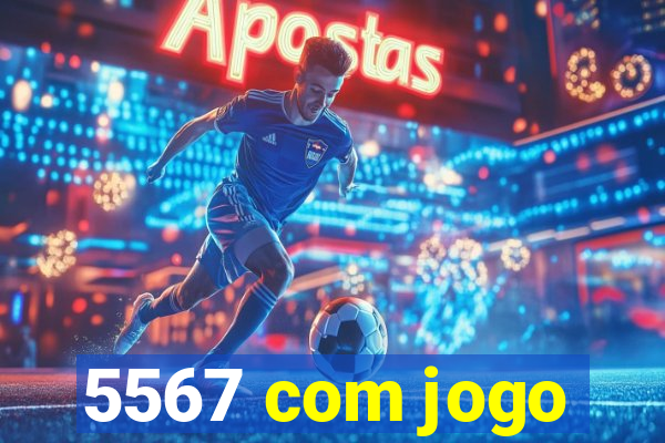 5567 com jogo