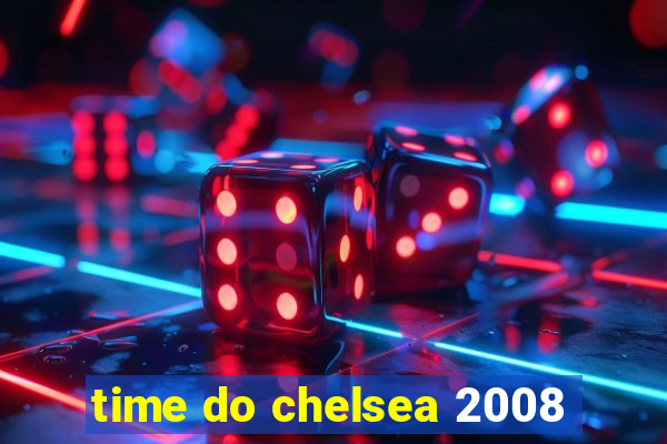 time do chelsea 2008