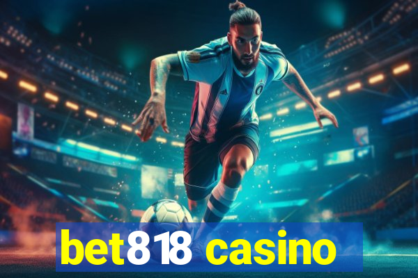 bet818 casino