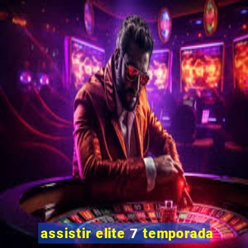 assistir elite 7 temporada