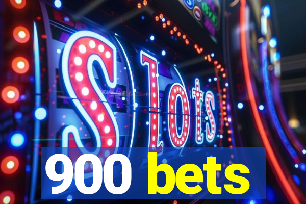 900 bets