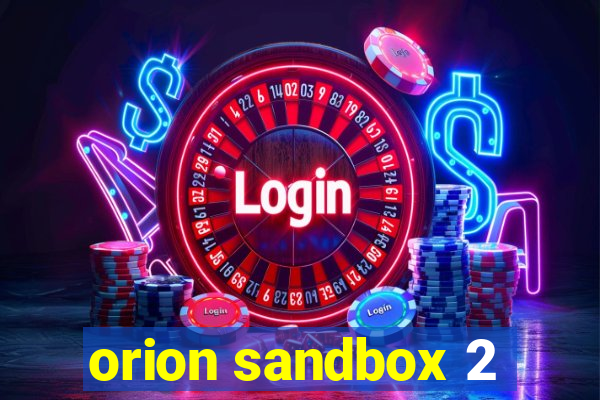 orion sandbox 2