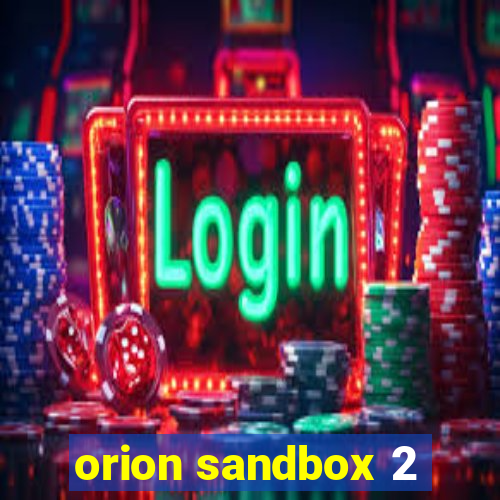 orion sandbox 2