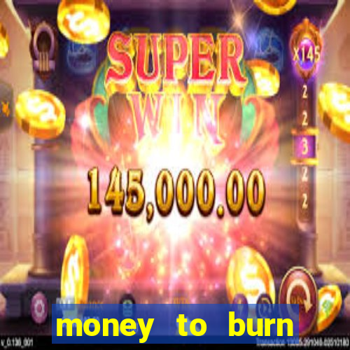 money to burn money to-burn system chapter 1 pt br