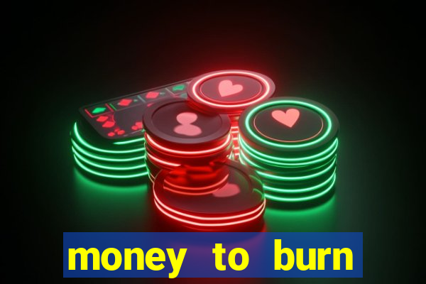 money to burn money to-burn system chapter 1 pt br