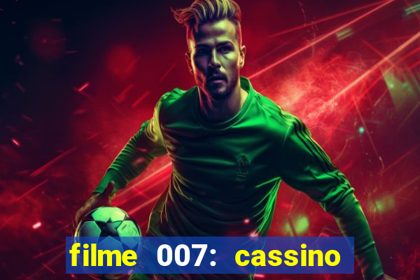 filme 007: cassino royale completo dublado youtube