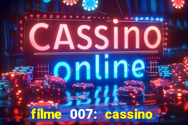 filme 007: cassino royale completo dublado youtube