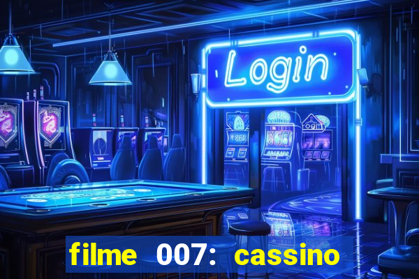 filme 007: cassino royale completo dublado youtube