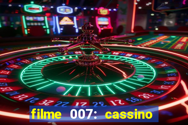 filme 007: cassino royale completo dublado youtube