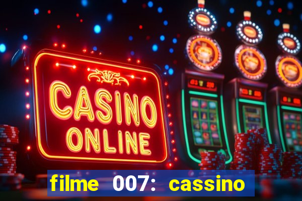 filme 007: cassino royale completo dublado youtube