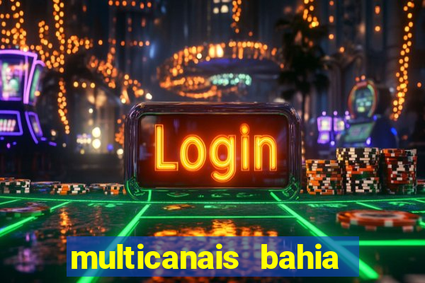 multicanais bahia ao vivo