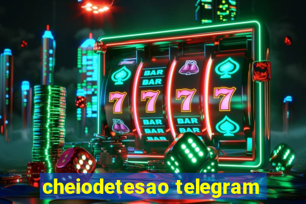 cheiodetesao telegram