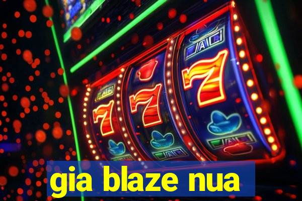 gia blaze nua