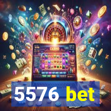 5576 bet