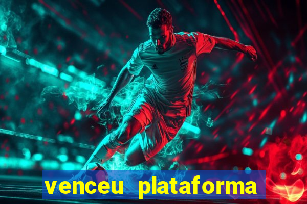 venceu plataforma de jogos