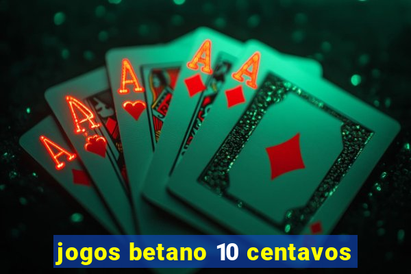 jogos betano 10 centavos