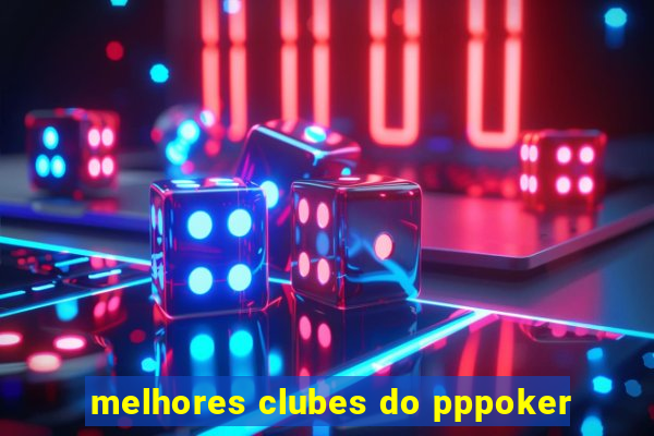 melhores clubes do pppoker