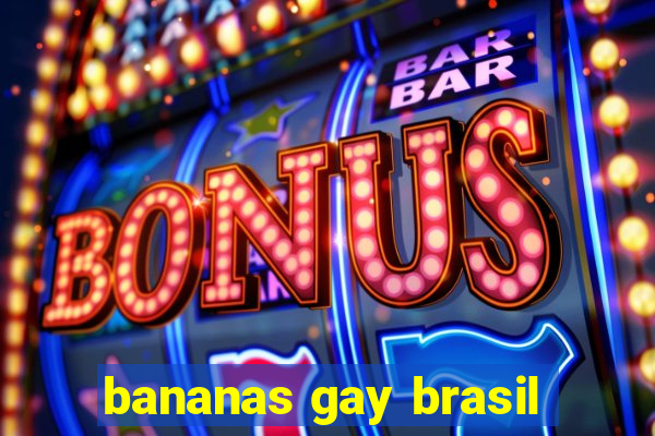 bananas gay brasil