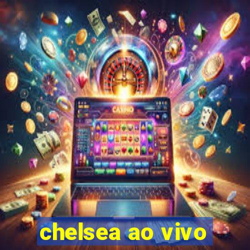 chelsea ao vivo