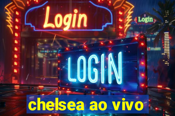 chelsea ao vivo