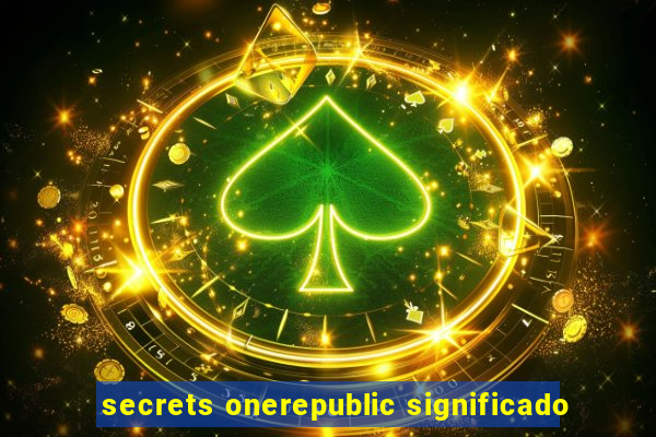 secrets onerepublic significado