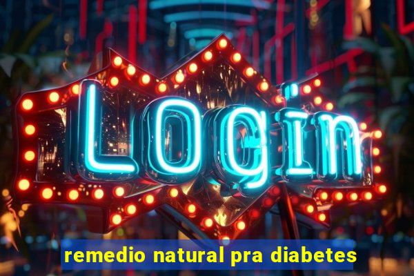 remedio natural pra diabetes