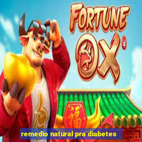 remedio natural pra diabetes