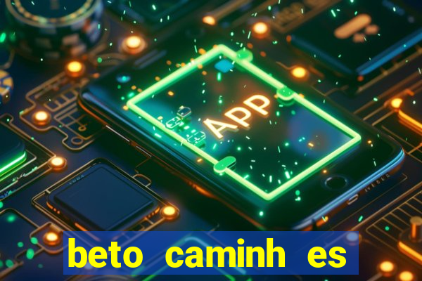 beto caminh es lajeado rs