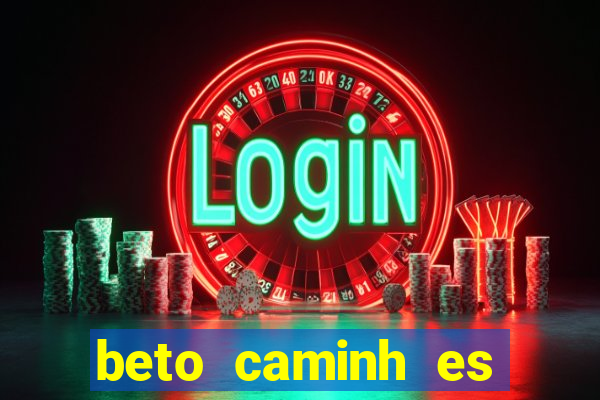 beto caminh es lajeado rs