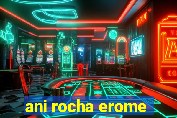 ani rocha erome