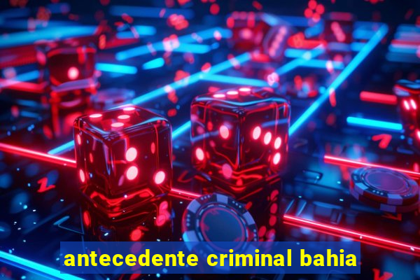 antecedente criminal bahia