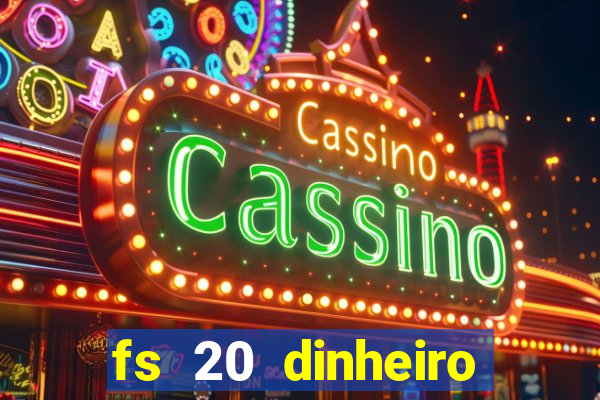 fs 20 dinheiro infinito download