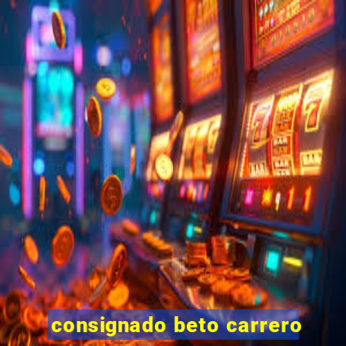 consignado beto carrero