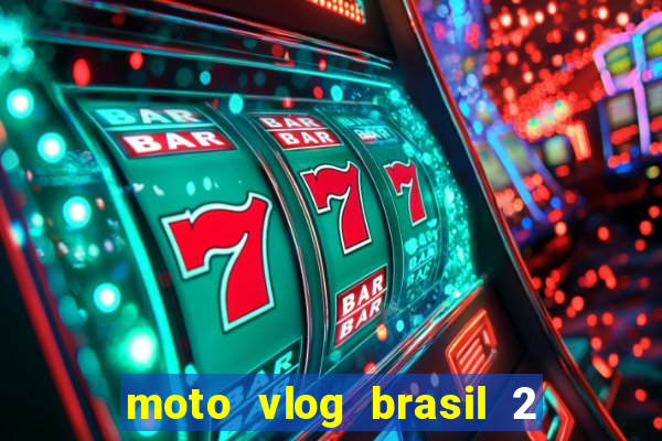 moto vlog brasil 2 dinheiro infinito