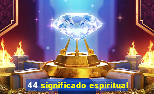 44 significado espiritual