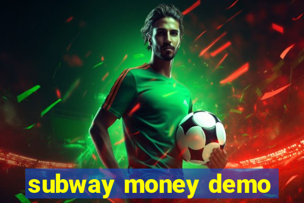 subway money demo