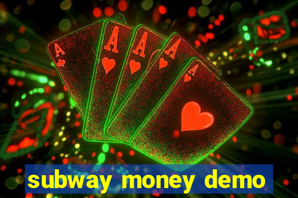 subway money demo