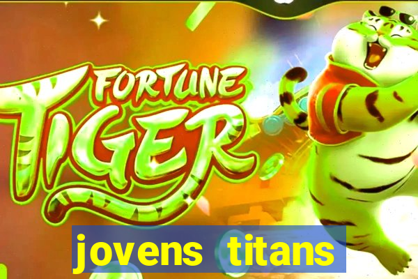 jovens titans cavando fortunas