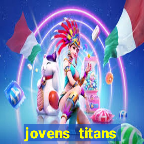 jovens titans cavando fortunas