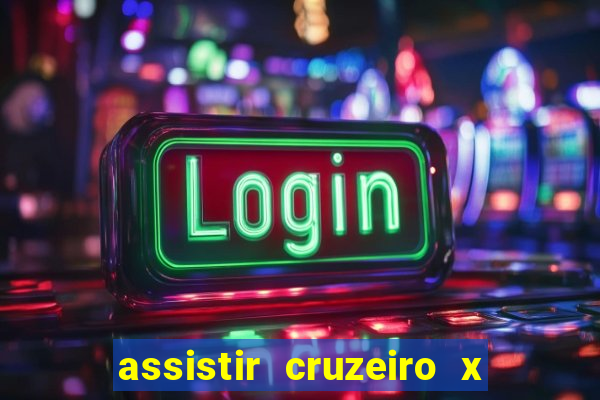 assistir cruzeiro x gremio ao vivo