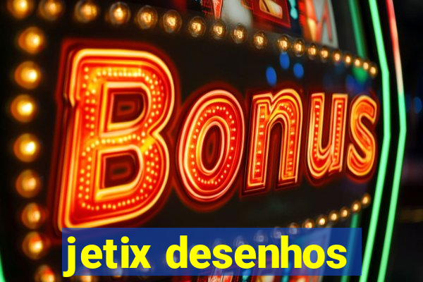 jetix desenhos