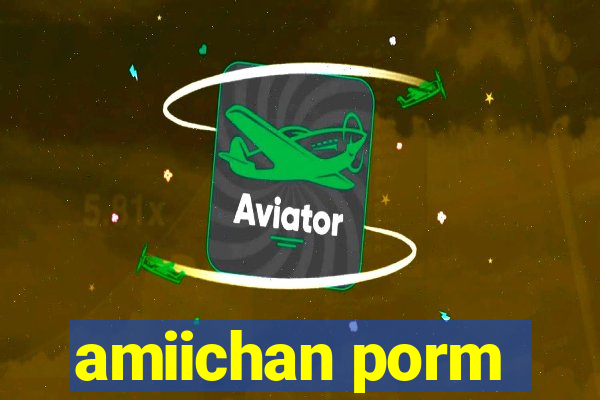 amiichan porm