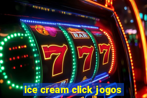 ice cream click jogos