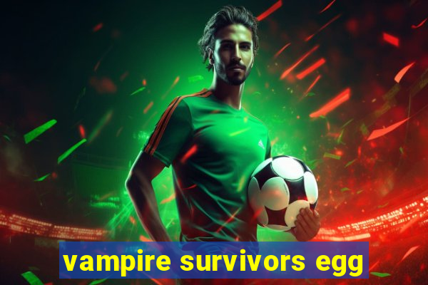 vampire survivors egg