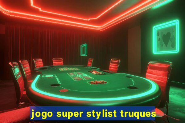 jogo super stylist truques