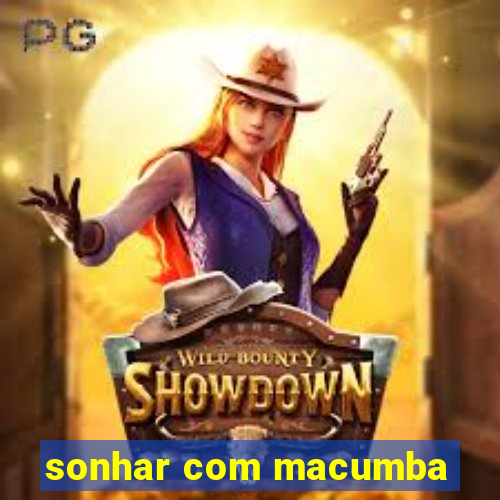 sonhar com macumba