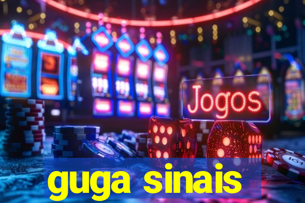 guga sinais