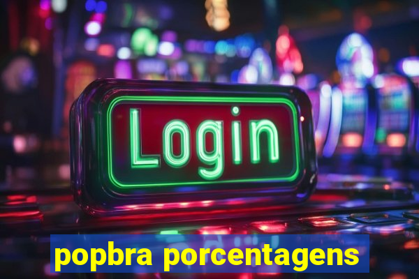 popbra porcentagens