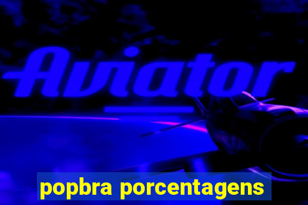 popbra porcentagens